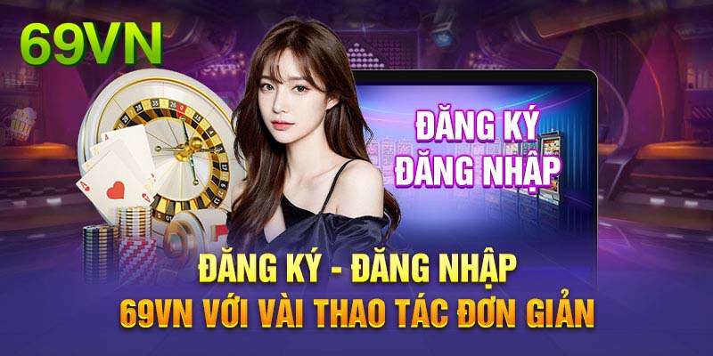 Tất tần tật các bước thiết lập tài khoản tại 69VN