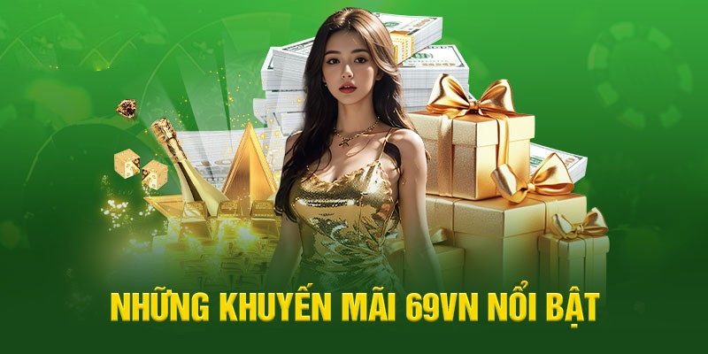 Trải nghiệm ngay top khuyến mãi 69VN được săn đón nhất