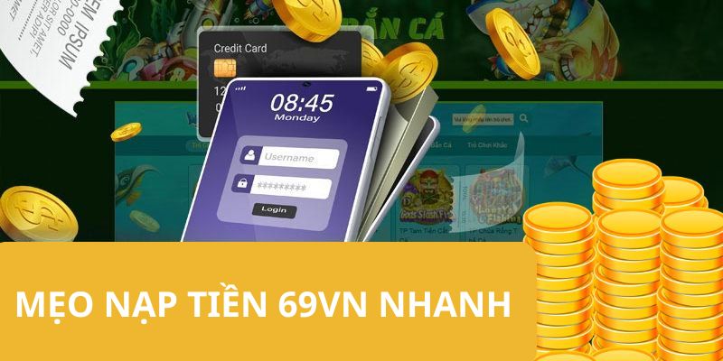 69VN page gợi ý một số mẹo giúp hội viên nạp tiền nhanh gọn