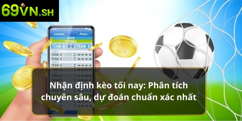 Nhận định kèo tối nay