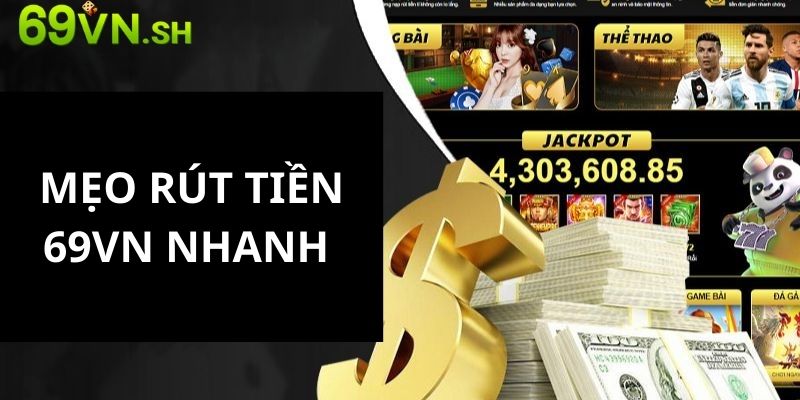 Những tips rút tiền nhanh tại 69VN được nhà cái gợi ý 