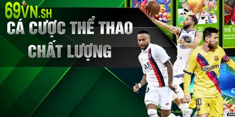 Thể thao 69VN đảm bảo chất lượng từng kèo cược