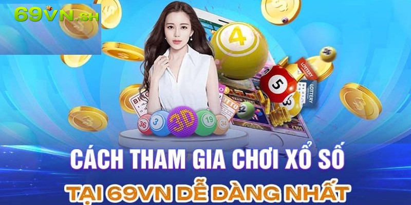 Hướng dẫn từng bước giúp khách hàng tham gia xổ số 69VN