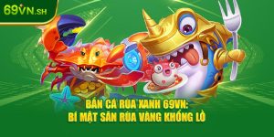 Bắn Cá Rùa Xanh 69VN: Bí Mật Săn Rùa Vàng Khổng Lồ