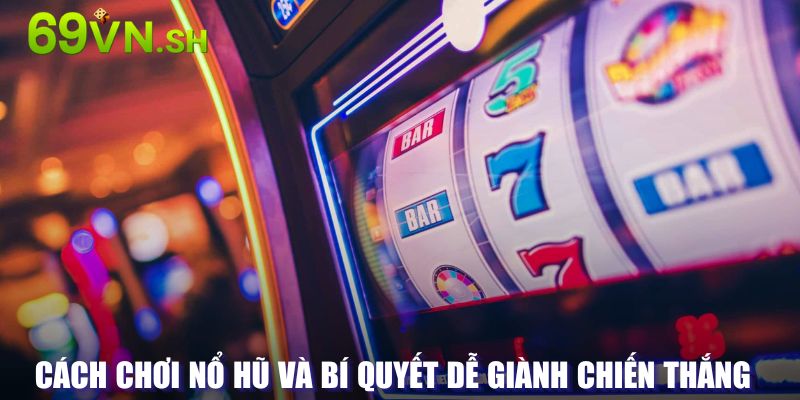 Bí kíp chơi slot machine giành được chiến thắng hiệu quả 