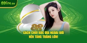 Cách Chơi Xóc Đĩa Ngoài Đời - 69VN Nền Tảng Thắng Lớn!