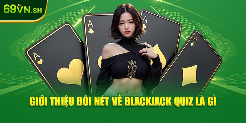 Giới thiệu đôi nét về Blackjack Quiz là gì