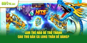 Làm Thế Nào Để Trở Thành Cao Thủ Bắn Cá Long Thần Dễ Dàng?