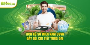 Lịch Xổ Số Miền Nam 69VN Đầy Đủ, Chi Tiết Từng Đài