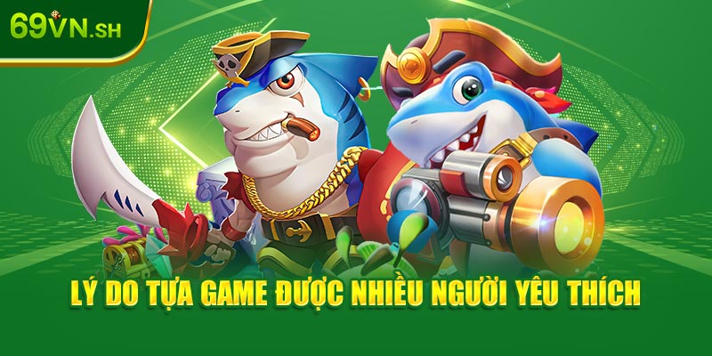 Lý do tựa game được nhiều người yêu thích khi tham gia 69VN18