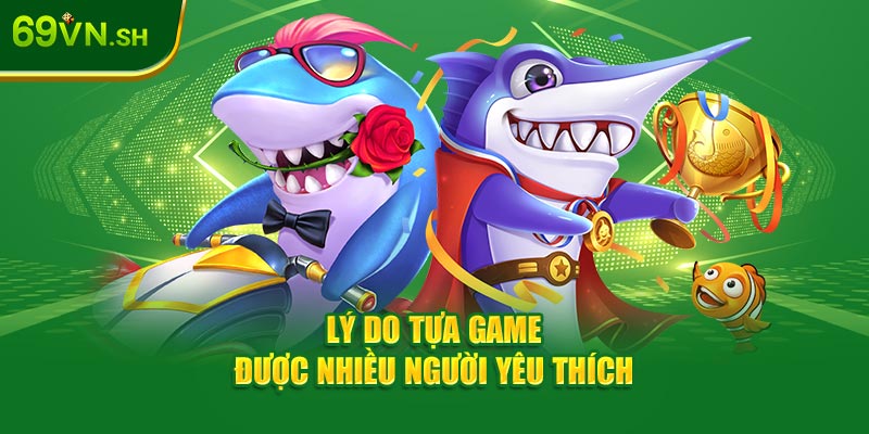 Lý do tựa game được nhiều người yêu thích tại 69VN page