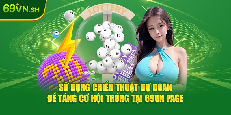 Sử dụng chiến thuật dự đoán để tăng cơ hội trúng tại 69VN page